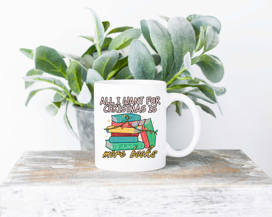 All I Want For Christmas Is More Books Sublimated Coffee Mug - 11oz Ceramic Mug