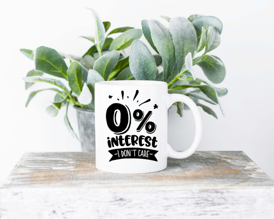 0% Interest I Don't Care Coffee Mug | Coffee Mug | Sublimated Coffee Mug