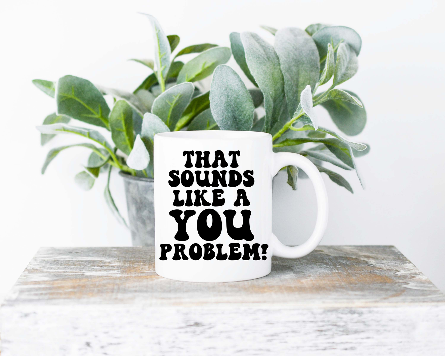 That Sounds Like A You Problem Coffee Mug | Coffee Mug | Sublimated Coffee Mug