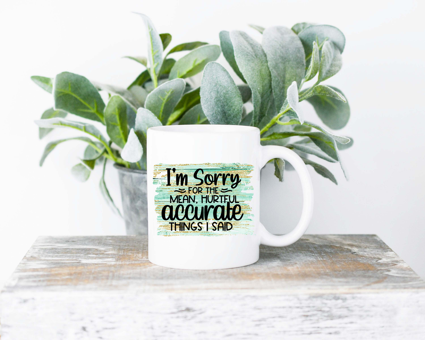 I'm Sorry For The Mean Hurtful Accurate Things I Said Coffee Mug | Coffee Mug | Sublimated Coffee Mug