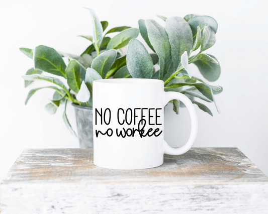 No Coffee No Workee Coffee Mug | Coffee Mug | Sublimated Coffee Mug