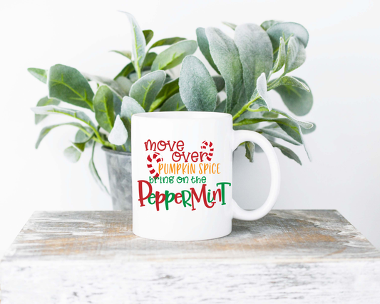 Move Over Pumpkin Spice Bring On The Peppermint Coffee Mug | Coffee Mug | Sublimated Coffee Mug