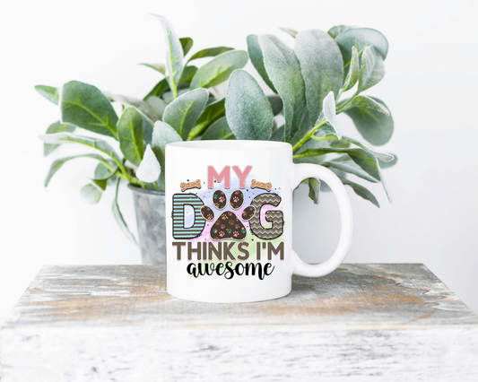 My Dog Thinks I'm Awesome Coffee Mug | Coffee Mug | Sublimated Coffee Mug