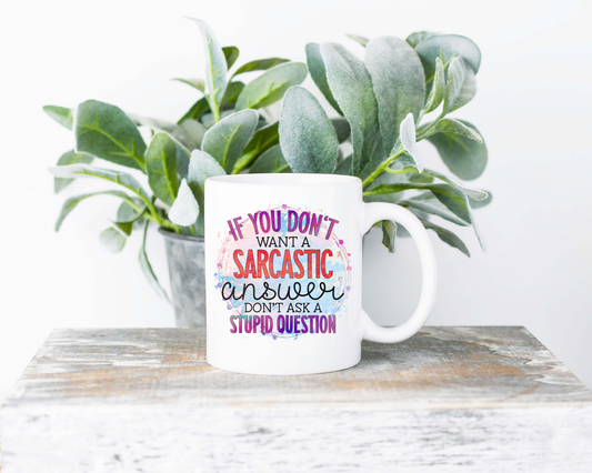 If You Don't Want a Sarcastic Answer Coffee Mug | Coffee Mug | Sublimated Coffee Mug