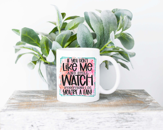 If You Don't Like Me Coffee Mug | Coffee Mug | Sublimated Coffee Mug