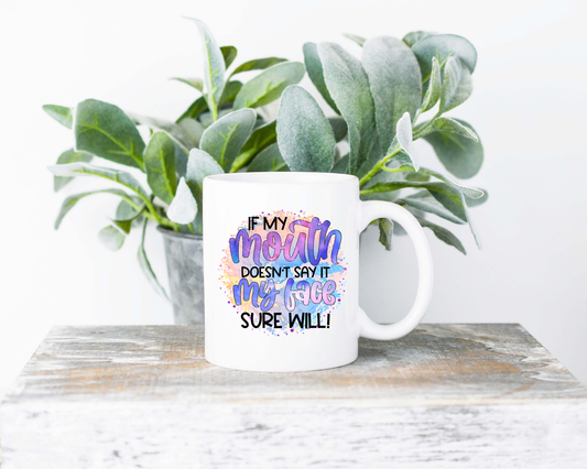 If My Mouth Doesn't Say It Coffee Mug | Coffee Mug | Sublimated Coffee Mug