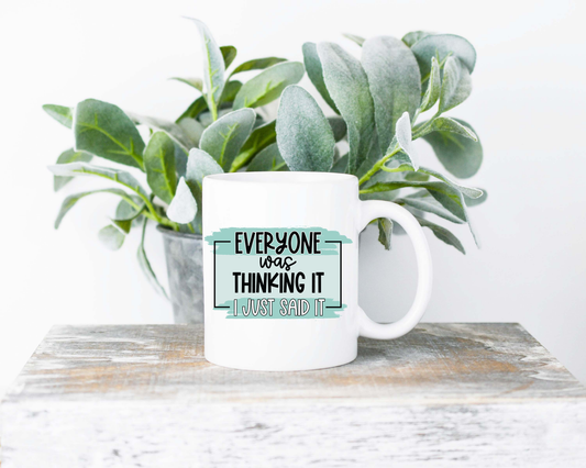 Everyone Was Thinking It Coffee Mug | Coffee Mug | Sublimated Coffee Mug