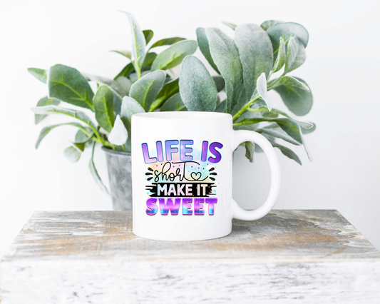 Life Is Short Make It Sweet Coffee Mug | Coffee Mug | Sublimated Coffee Mug